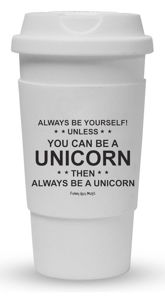 Funny Guy Mugs Always Be Yourself Unless You Can Be A Unicorn Travel Tumbler With Removable Insulated Silicone Sleeve, White, 16-Ounce